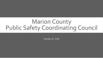 Marion County  Public Safety Coordinating Council October 9 th , 2018  Public Safety Task Force
