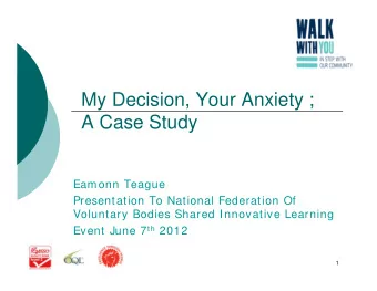 My Decision, Your Anxiety ;  A Case Study  Eamonn Teague  Presentation To National Federation Of