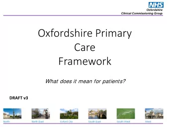Oxfordshire Primary Care  Framework  What does it mean for patients?  DRAFT v3 Oxfordshire Clinical