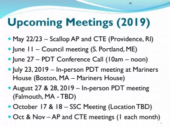 Upcoming Meetings (2019)  May 22/23  Scallop AP and CTE (Providence, RI)  June 11