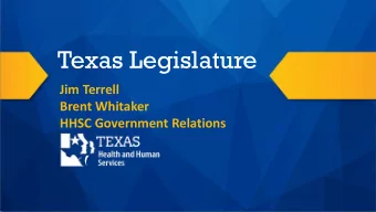 Texas Legislature  Jim Terrell  Brent Whitaker  HHSC Government Relations  Legislative Dates  The