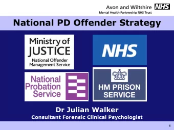 National PD Offender Strategy  Dr Julian Walker  Consultant Forensic Clinical Psychologist  1 the