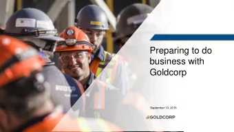 business with  Goldcorp  September 13, 2016 Doing Business with Goldcorp  Procurement overview