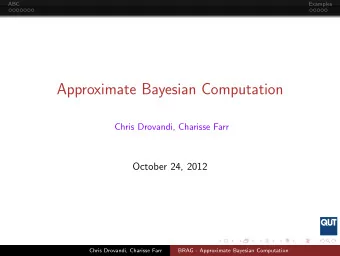 Approximate Bayesian Computation  Chris Drovandi, Charisse Farr  October 24, 2012  Chris Drovandi,