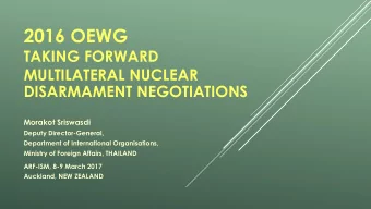 2016 OEWG  TAKING FORWARD  MULTILATERAL NUCLEAR DISARMAMENT NEGOTIATIONS  Morakot Sriswasdi  Deputy
