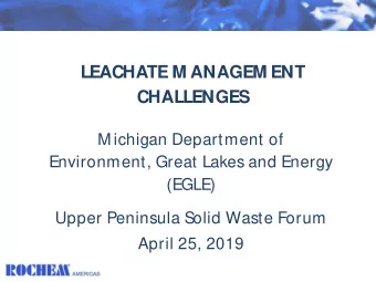 LEACHATE M ANAGEM ENT  CHALLENGES  M ichigan Department of  Environment, Great Lakes and Energy