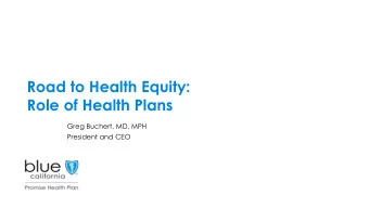 Role of Health Plans  Greg Buchert, MD, MPH  President and CEO  Seek first to understand and keys