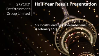 Group Limited  Six months ending 31 December 2014  11 February 2015  SKYCITY Result 1H15  3  1H15
