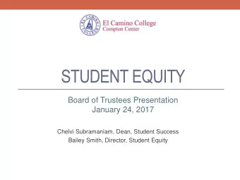 STUDENT EQUITY  Board of Trustees Presentation  January 24, 2017  Chelvi Subramaniam, Dean, Student