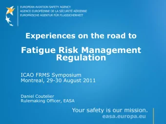 Fatigue Risk Management  Regulation  ICAO FRMS Symposium  Montreal, 29-30 August 2011  Daniel