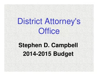 District Attorney's  Office  Stephen D. Campbell  2014-2015 Budget  Budget Goal #1  Improve