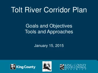 Tolt River Corridor Plan  Goals and Objectives  Tools and Approaches  January 15, 2015  Goals and