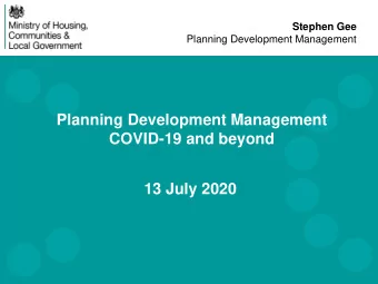 Planning Development Management  COVID-19 and beyond  13 July 2020  Response 24 March  New