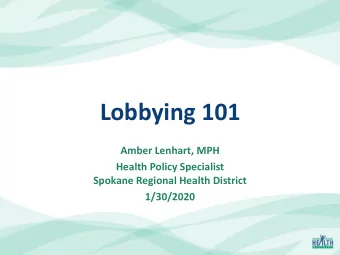 Lobbying 101  Amber Lenhart, MPH  Health Policy Specialist  Spokane Regional Health District