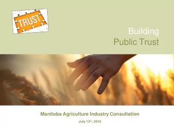 Public Trust Manitoba Agriculture Industry Consultation July 12 th , 2016 Trust is becoming a