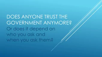 DOES ANYONE TRUST THE  GOVERNMENT ANYMORE?  Or does it depend on  who you ask and  when you ask