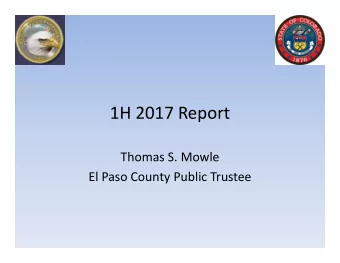 1H 2017 Report  Thomas S. Mowle  El Paso County Public Trustee  Public Trustee Report  Current