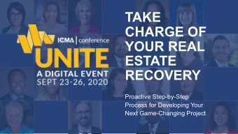 TAKE  CHARGE OF  YOUR REAL  ESTATE  RECOVERY  Proactive Step-by-Step  Process for Developing Your