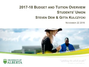 2017-18 B UDGET AND T UITION O VERVIEW S TUDENTS  U NION S TEVEN D EW &amp; G ITTA K ULCZYCKI N