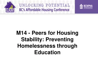 M14 - Peers for Housing  Stability: Preventing  Homelessness through  Education  Peers for Housing