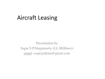 Aircraft Leasing  Presentation by  Sagar S.P.Singamsetty (LL.M(Hons))  email: