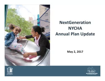 NextGeneration  NYCHA  Annual Plan Update  May 2, 2017  NYCHA Houses 1 in 14 New Yorkers  2