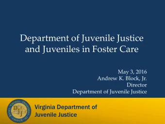 Department of Juvenile Justice  and Juveniles in Foster Care  May 3, 2016  Andrew K. Block, Jr.