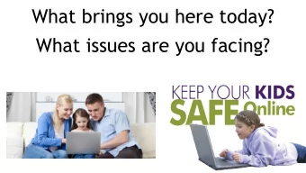What brings you here today?  What issues are you facing?  Growing Up Online  Growing up online