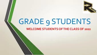 GRADE 9 STUDENTS  WELCOME STUDENTS OF THE CLASS OF 2022  Course Selection  This Course Selection