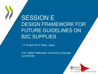 SESSION E  DESIGN FRAMEWORK FOR  FUTURE GUIDELINES ON  B2C SUPPLIES  17-18 April 2014 Tokyo, Japan