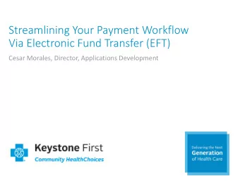 Streamlining Your Payment Workflow  Via Electronic Fund Transfer (EFT)  Cesar Morales, Director,