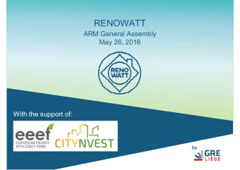 RENOWATT  ARM General Assembly  May 26, 2016  With the support of:  Agenda  H2020  Citynvest