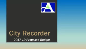 City Recorder  2017-19 Proposed Budget  City Recorder  Cit  City  y Recorder  corder - 2  2