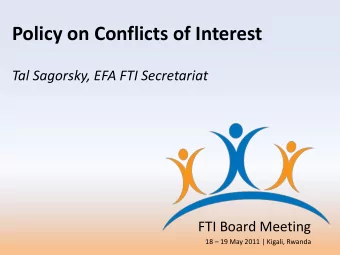 Policy on Conflicts of Interest  Tal Sagorsky, EFA FTI Secretariat  FTI Board Meeting  18  19