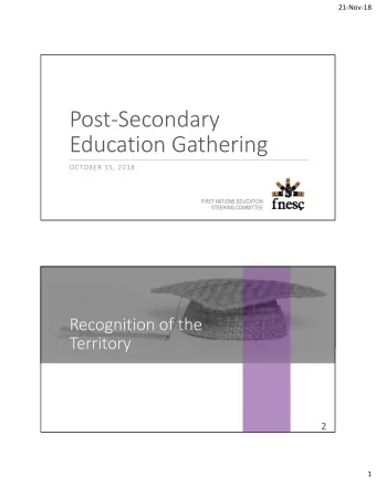 PostSecondary  Education Gathering  OCTOBER 15, 2018  FIRST NATIONS EDUCATION  STEERING