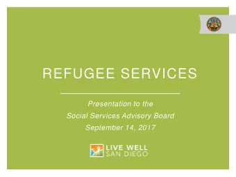 REFUGEE SERVICES  Presentation to the  Social Services Advisory Board  September 14, 2017  WHO ARE