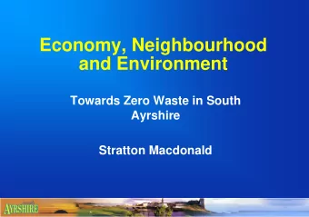 Economy, Neighbourhood  and Environment  Towards Zero Waste in South  Ayrshire  Stratton Macdonald