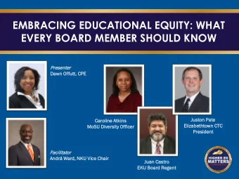 EMBRACING EDUCATIONAL EQUITY: WHAT  EVERY BOARD MEMBER SHOULD KNOW  Prese  senter  Dawn Offu  futt,