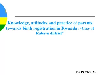Knowledge, attitudes and practice of parents towards birth registration in Rwanda:  Case of