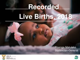Recorded  Live Births, 2018  Risenga Maluleke  Statistician-General  Form DHA-24/LRB for