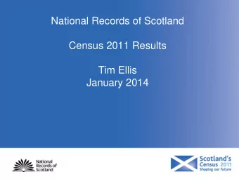 National Records of Scotland  Census 2011 Results  Tim Ellis  January 2014  National Records of