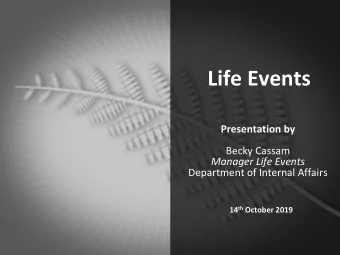 Life Events  Presentation by  Becky Cassam  Manager Life Events  Department of Internal Affairs 14