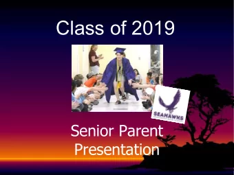 Class of 2019  Senior Parent  Presentation  Our Counseling Team is Here  To Support Your Students!