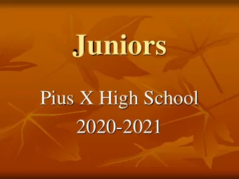 Juniors  Pius X High School  2020-2021  Lets begin with  PRAYER  Hail Mary, full of grace,  The