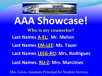 AAA Showcase!  Who is my counselor?  Last Names A-EL:  Mr. Melvin  Last Names EM-LEE: Ms. Tauer