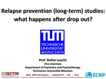 Relapse prevention (long-term) studies:  what happens after drop out?  Prof. Stefan Leucht  Vice