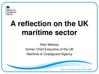 A reflection on the UK  maritime sector  Alan Massey  former Chief Executive of the UK  Maritime