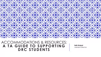 A TA GUIDE TO SUPPORTING  Beth Roland  Assistant Director  DRC STUDENTS  WHY TALK ABOUT DISABILITY?