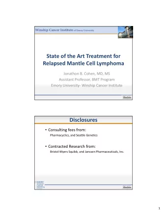 State of the Art Treatment for Relapsed Mantle Cell Lymphoma Jonathon B. Cohen, MD, MS Assistant