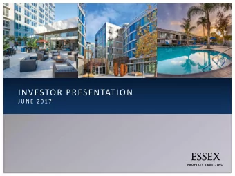 INVESTOR PRESENTATION  J U N E  2 0 1 7  TABLE OF CONTENTS  PAGE(S)  ABOUT ESSEX  2  3  WEST